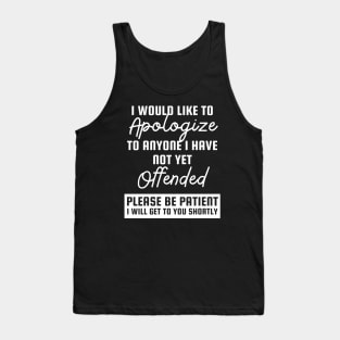 I would like to apologize to anyone whom I haven’t offended yet. Tank Top